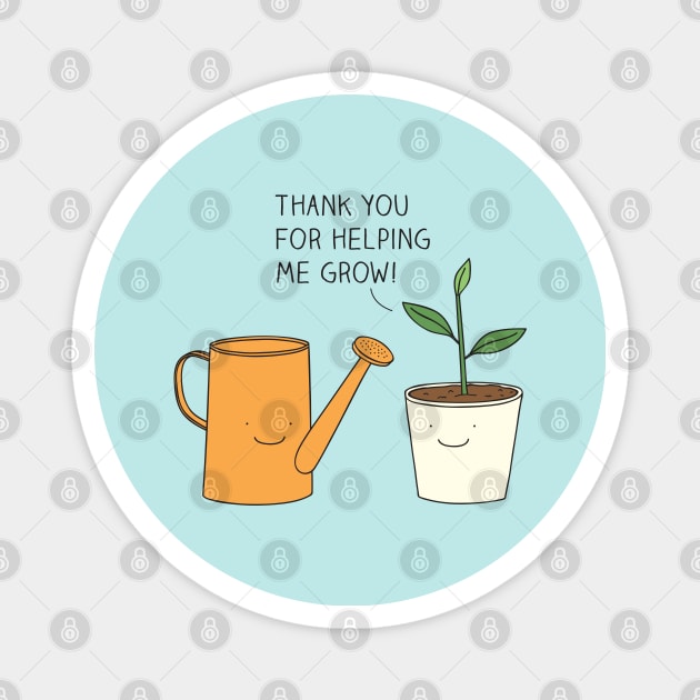 Thank you for helping me grow! Magnet by milkyprint